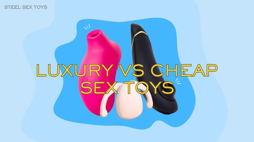 Are Luxury Sex Toys Really Better Than Cheap Ones?